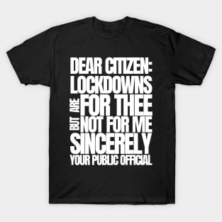 Dear Citizen Lockdowns For Thee Not For Me T-Shirt